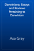 Darwiniana; Essays and Reviews Pertaining to Darwinism - Asa Gray