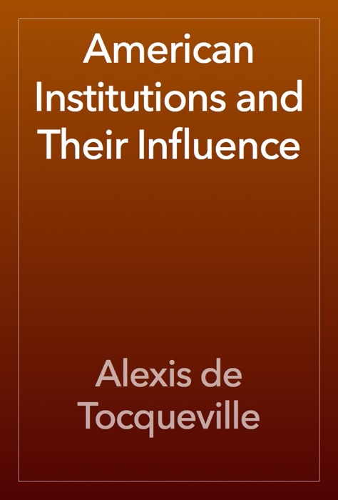 American Institutions and Their Influence