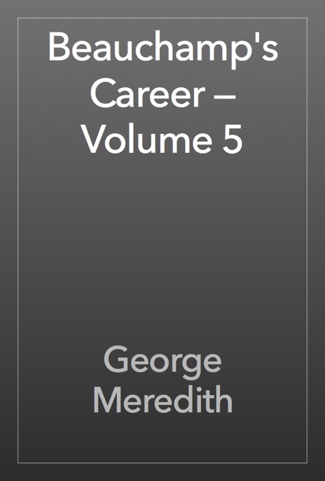 Beauchamp's Career — Volume 5