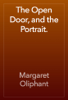The Open Door, and the Portrait. - Margaret Oliphant