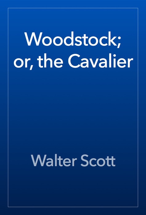 Woodstock; or, the Cavalier