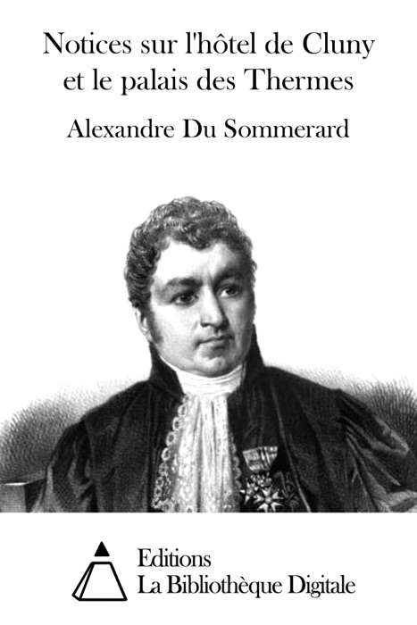 Notices sur l'hôtel de Cluny et le palais des Thermes