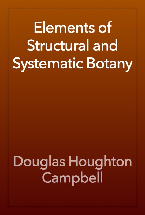 Elements of Structural and Systematic Botany