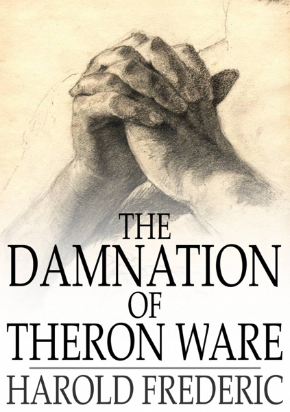 harold frederics damnation of theron ware essay harold frederics damnation of theron ware essay