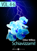 Schiavizzami! - vol. 4-6 - Chloe Wilkox