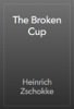 The Broken Cup - Heinrich Zschokke