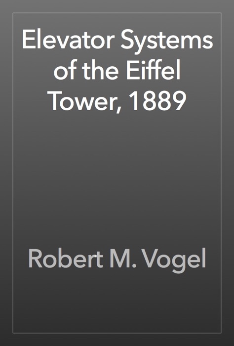 Elevator Systems of the Eiffel Tower, 1889