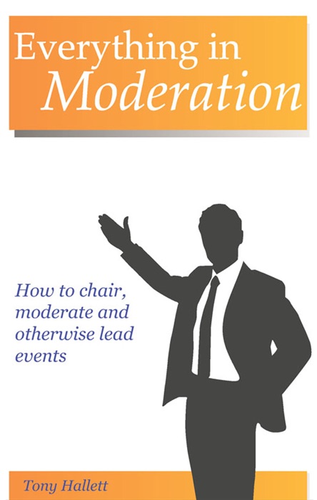 Everything In Moderation: How To Chair, Moderate And Otherwise Lead Events