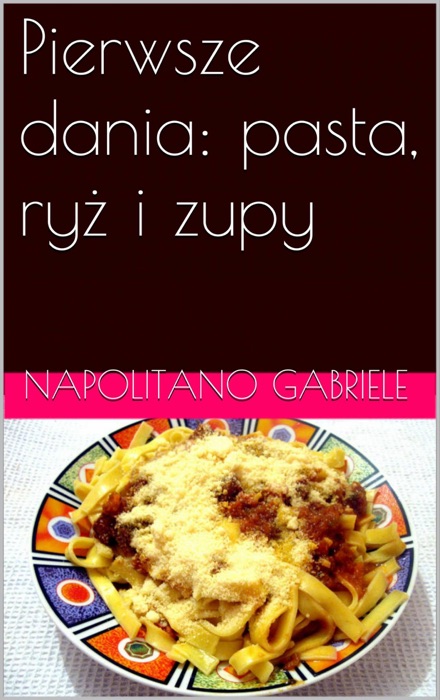 Pierwsze Dania: pasta, ryż i zupy