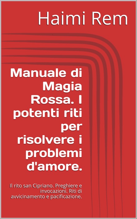 Manuale di Magia Rossa. I potenti riti per risolvere i problemi d'amore.