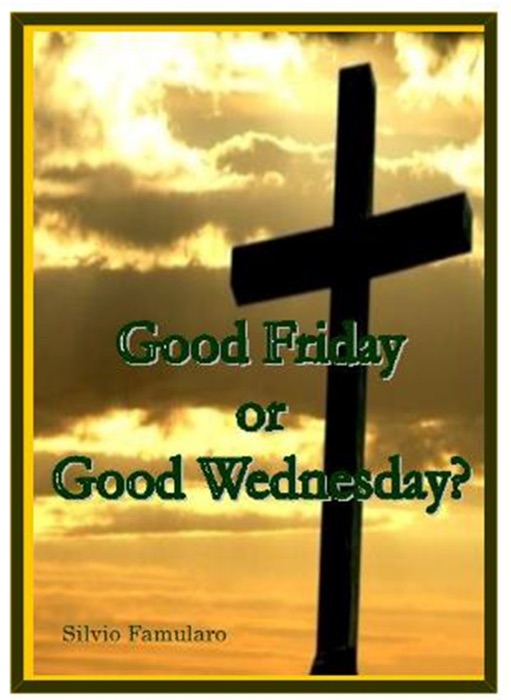 Good Friday, or Good Wednesday?