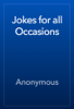 Jokes for all Occasions - Anonymous