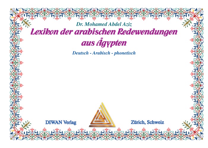 Lexikon der arabischen Redewendungen aus Ägypten. Deutsch/Arabisch und phonetisch