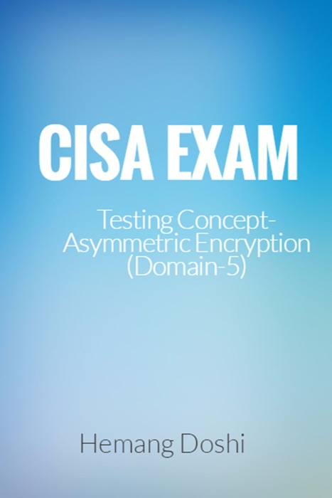 CISA Exam-Testing Concept-Asymmetric Encryption (Domain-5)