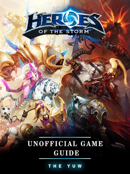 Heroes of the Storm Unofficial Game Guide