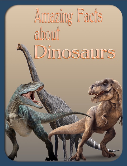 Amazing Facts About Dinosaurs