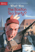 What Was the Boston Tea Party? - Kathleen Krull, Who HQ & Lauren Mortimer