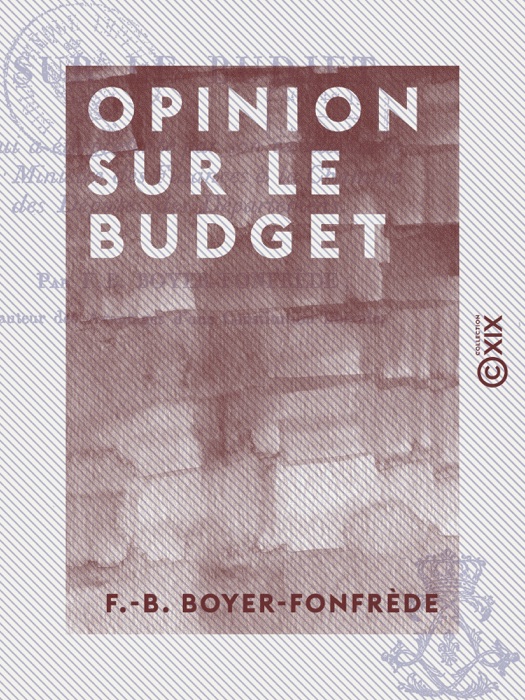 Opinion sur le budget - Qui a été présenté par S. Exc. le ministre des Finances à la Chambre des députés