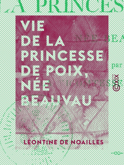 Vie de la princesse de Poix, née Beauvau