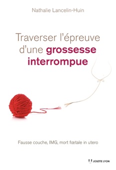 Traverser l'épreuve d'une grossesse interrompue - Nathalie Lancelin-Huin