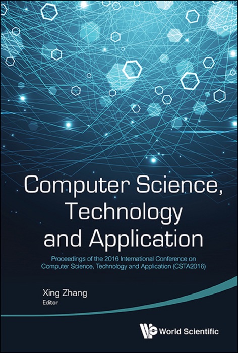 Computer Science, Technology And Application - Proceedings Of The 2016 International Conference (Csta 2016)