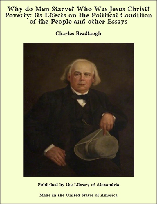 Why do Men Starve? Who Was Jesus Christ? Poverty: Its Effects on the Political Condition of the People and other Essays