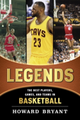 Legends: The Best Players, Games, and Teams in Basketball - Howard Bryant