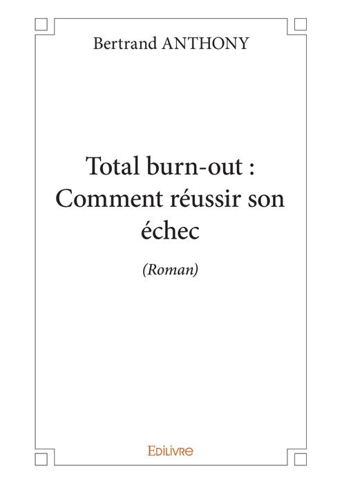 Total burn-out : Comment réussir son échec