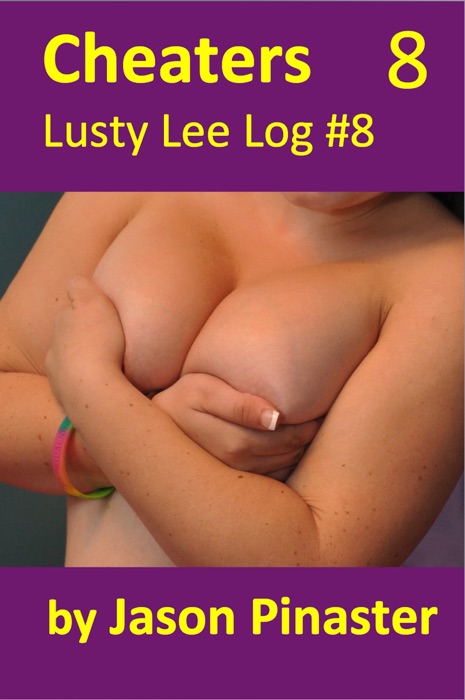 Cheaters, Lusty Lee Log #8