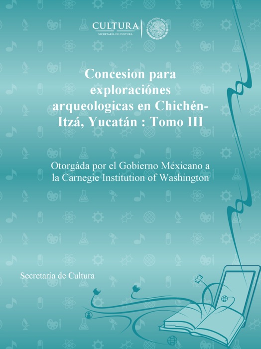 Concesion para exploraciónes arqueologicas en Chichén-Itzá, Yucatán : Tomo III