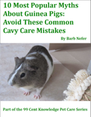 10 Most Popular Myths About Guinea Pigs: Avoid These Common Cavy Care Mistakes - Barb Nefer