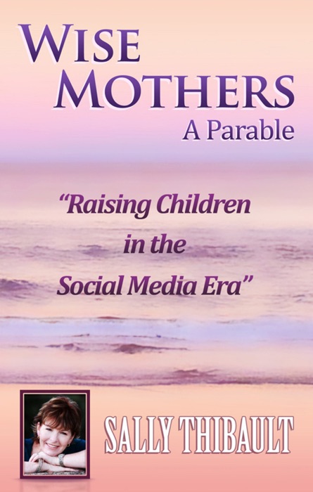 Wise Mothers: Raising Children in the Social Media Era