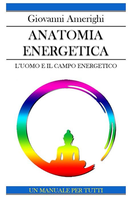 Anatomia Energetica - L'Uomo e Il Campo Energetico