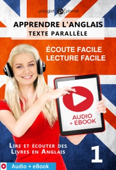 Apprendre l'anglais - Texte parallèle : Écoute facile - Lecture facile : Audio + eBook N° 1 - Polyglot Planet