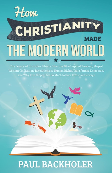 How Christianity Made the Modern World