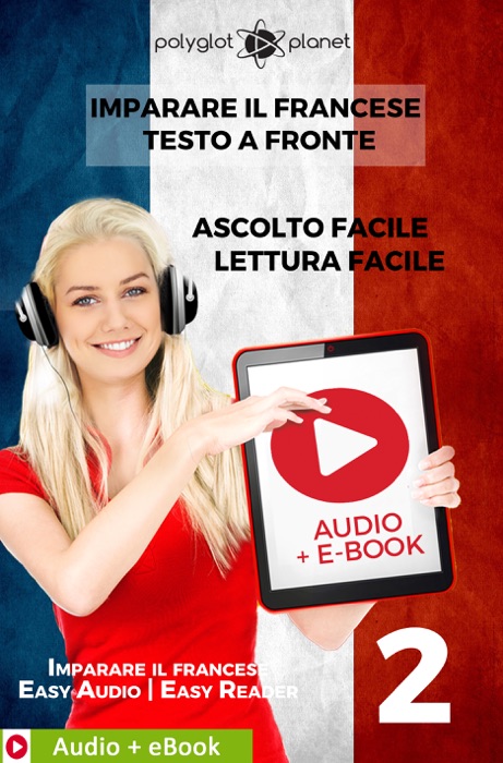 Imparare il francese - Testo a fronte : Lettura facile - Ascolto facile : Audio + E-Book num. 2