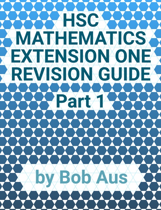 HSC Mathematics Extension One Revision Guide Part 1