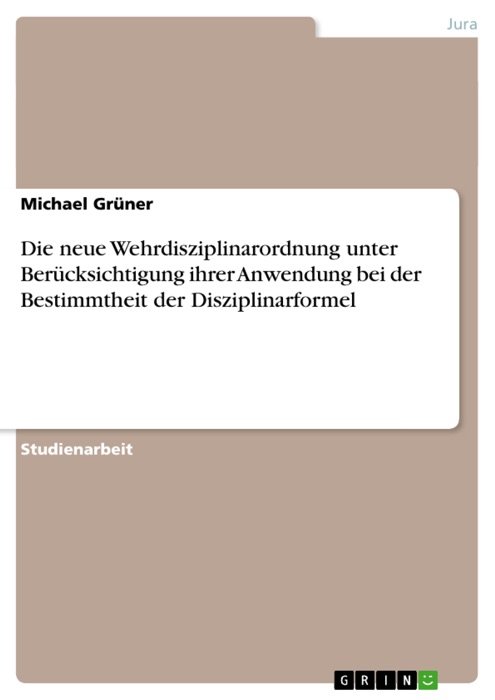 Die neue Wehrdisziplinarordnung unter Berücksichtigung ihrer Anwendung bei der Bestimmtheit der Disziplinarformel