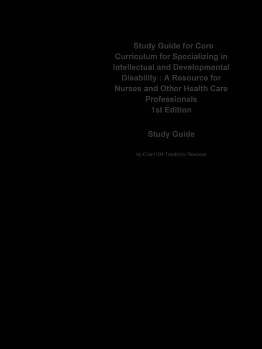 Core Curriculum for Specializing in Intellectual and Developmental Disability , A Resource for Nurses and Other Health Care Professionals