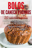 Bolos de caneca veganos: 20 receitas rápidas, saudáveis e deliciosas para fazer no micro-ondas - Kelli Rae