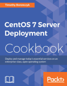 CentOS 7 Server Deployment Cookbook - Timothy Boronczyk