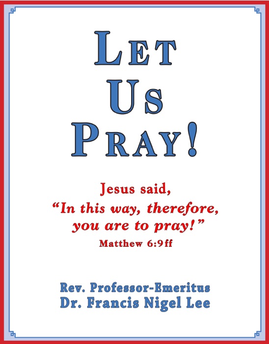 Let Us Pray!: Study of The Lord's Prayer and Other Bible Prayer