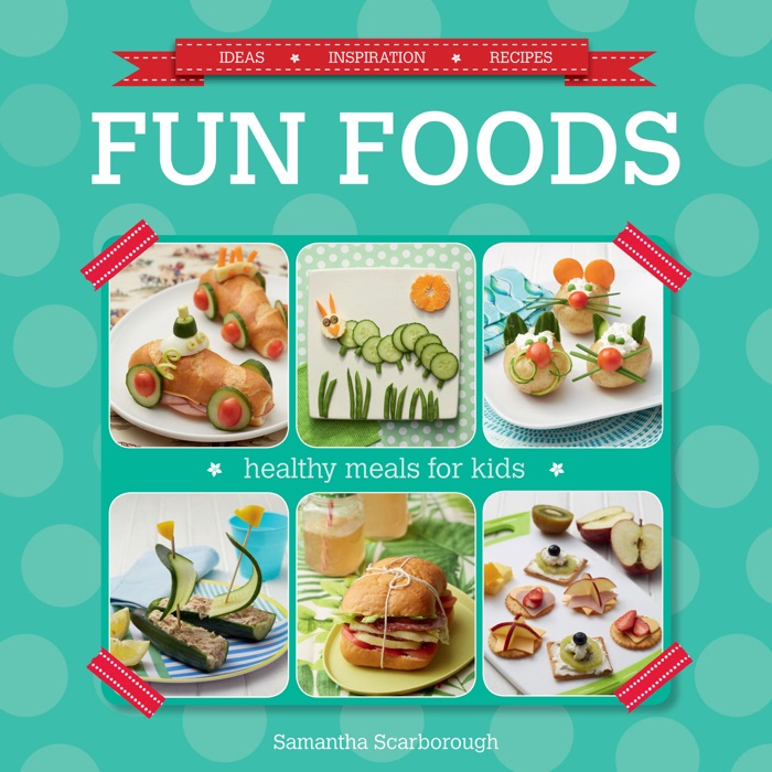 Fun Foods: Healthy Meals for Kids