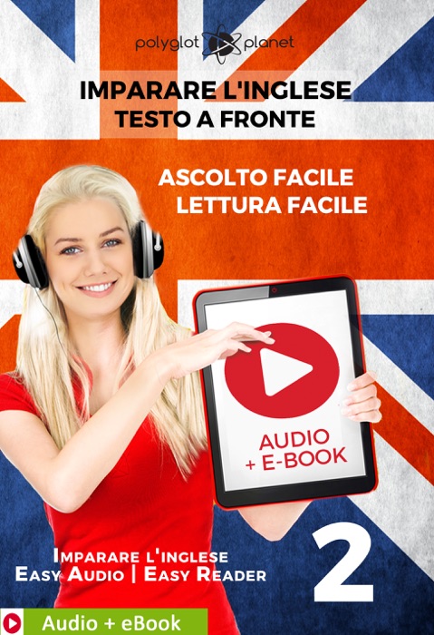 Imparare l'inglese - Testo a fronte : Lettura facile - Ascolto facile : Audio + E-Book num. 2