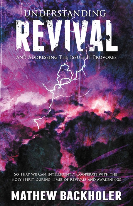 Understanding Revival and Addressing the Issues it Provokes so that we can Intelligently Cooperate with the Holy Spirit