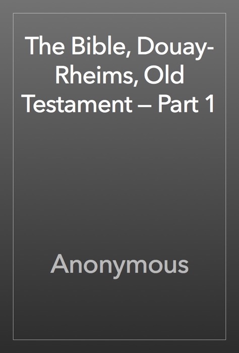 The Bible, Douay-Rheims, Old Testament — Part 1