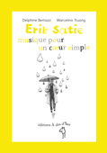 Erik Satie, musique pour un coeur simple - Delphine Bertozzi & Marcelino Truong