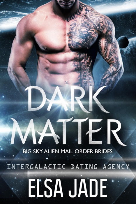 Dark Matter: Big Sky Alien Mail Order Brides #3 (Intergalactic Dating Agency)