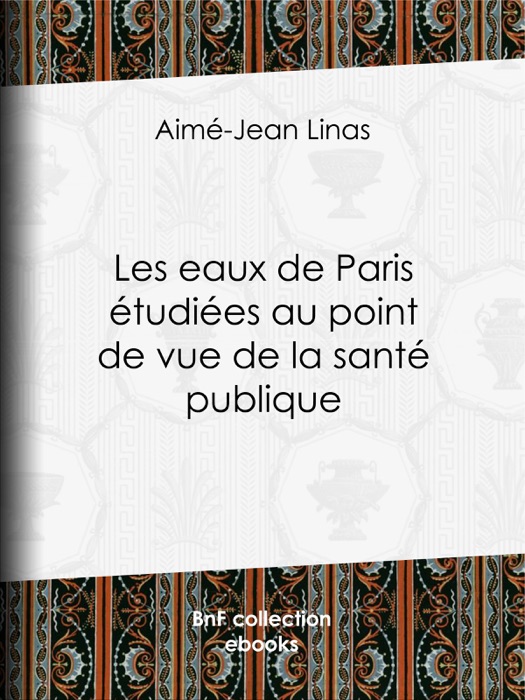 Les eaux de Paris étudiées au point de vue de la santé publique