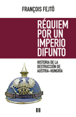 Réquiem por un imperio difunto - François Fejtö